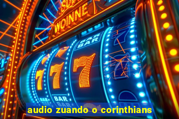 audio zuando o corinthians